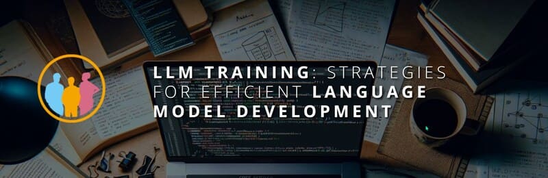 LLM Training: Strategies for Efficient Language Model Development