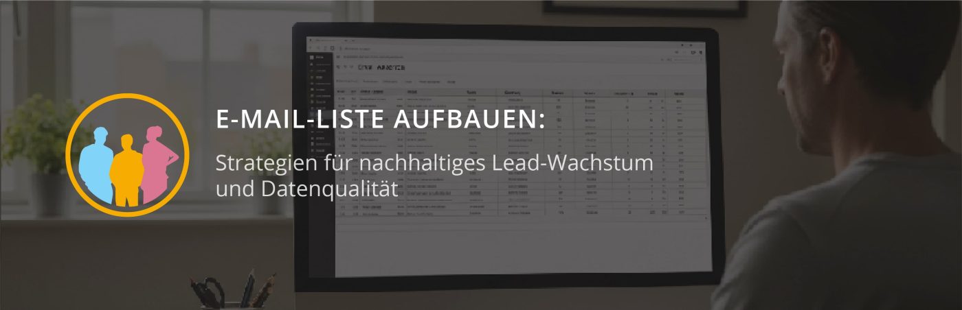 E-Mail-Liste aufbauen: Strategien für nachhaltiges Lead-Wachstum und Datenqualität